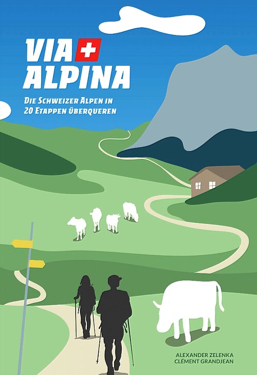 Wanderführer Via Alpina: Schweizer Alpen in 20 Etappen